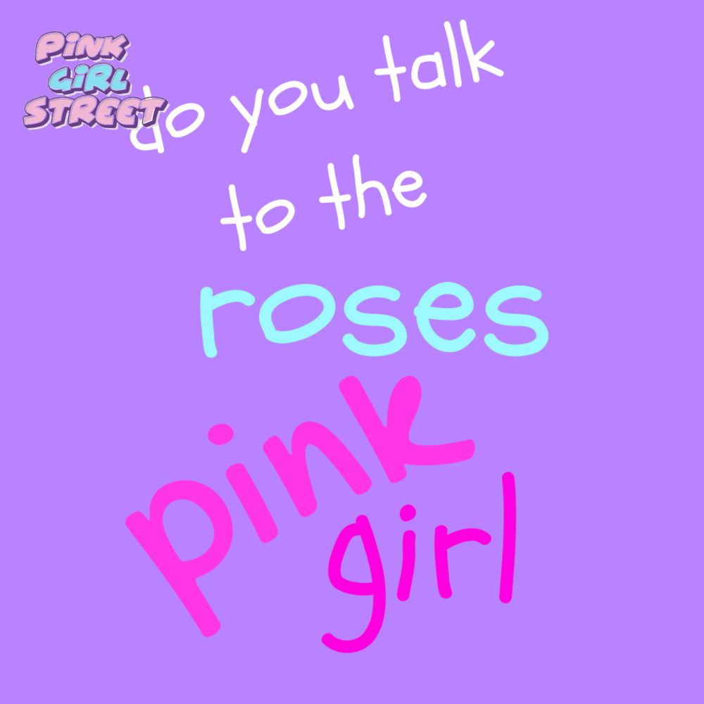 Do You Talk To The Roses Pink Girl