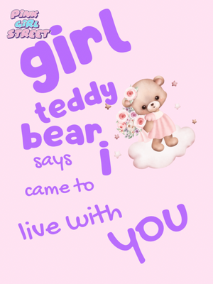 Girl Teddy Bear Says I Come To Live With You