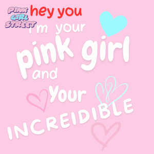 Hey You I’m Your Pink Girl And Incredible