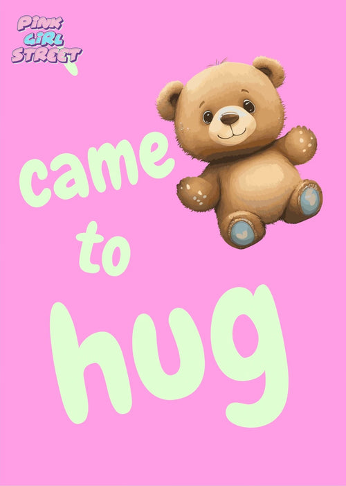 I Came To Hug Digital Download