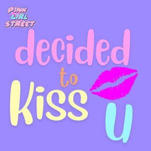 I Decided To Kiss You Digital Download