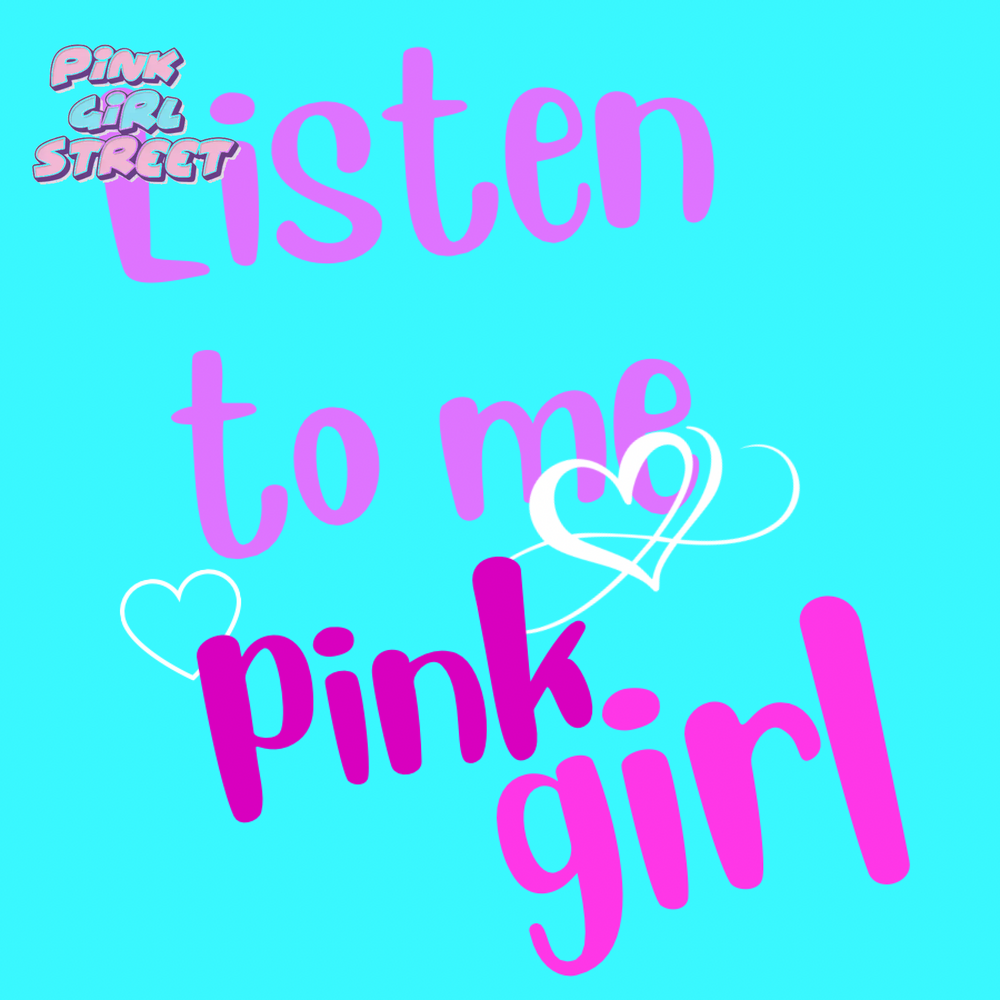 Listen To Me Pink Girl