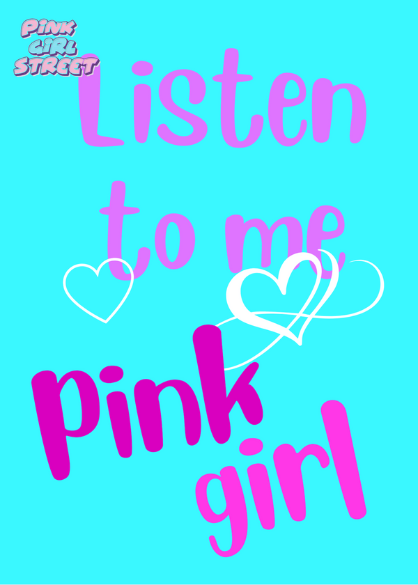 Listen To Me Pink Girl