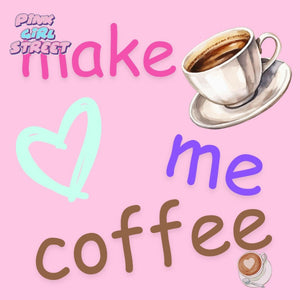 Make Me Coffee Digital Download