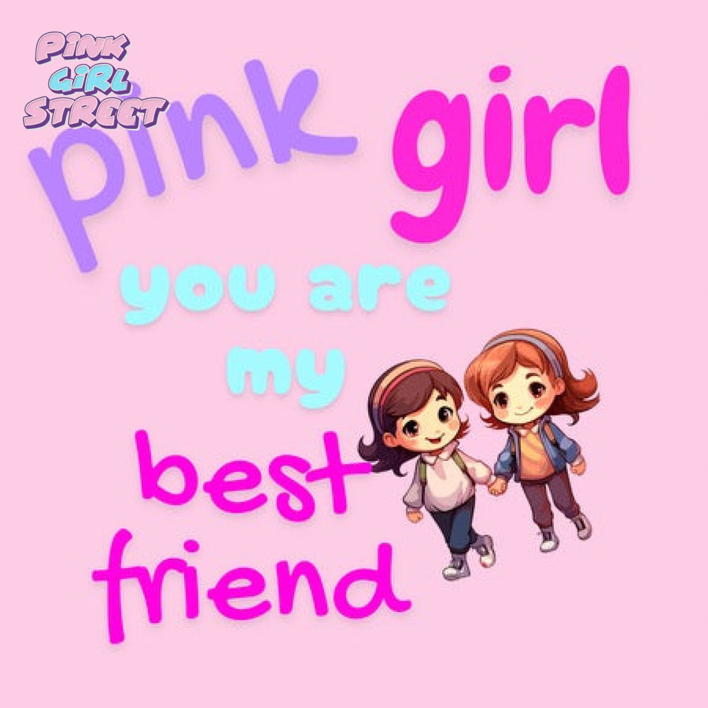 Pink Girl You Are My Best Friend