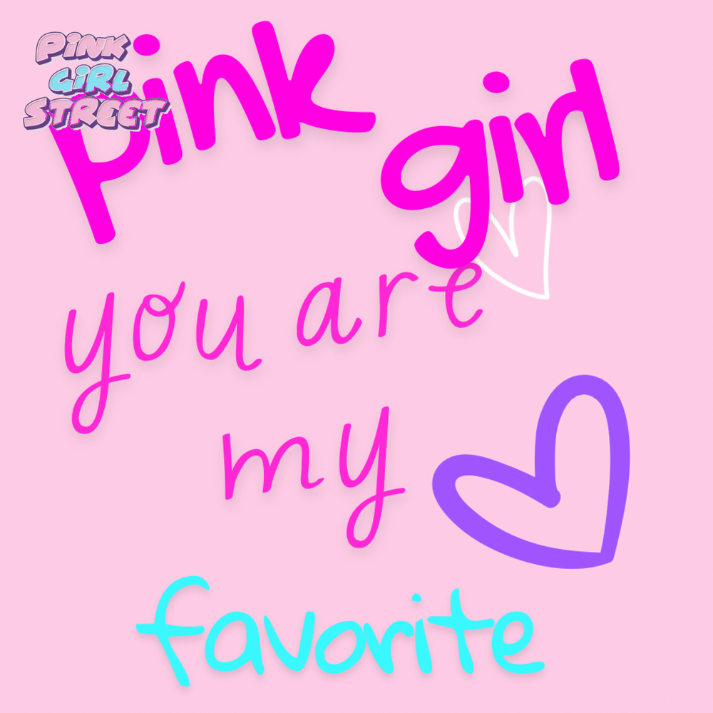 Pink Girl You Are My Favorite