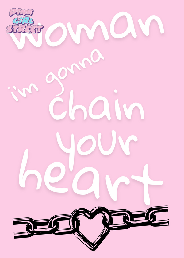 Woman I’m Gonna Chain Your Heart