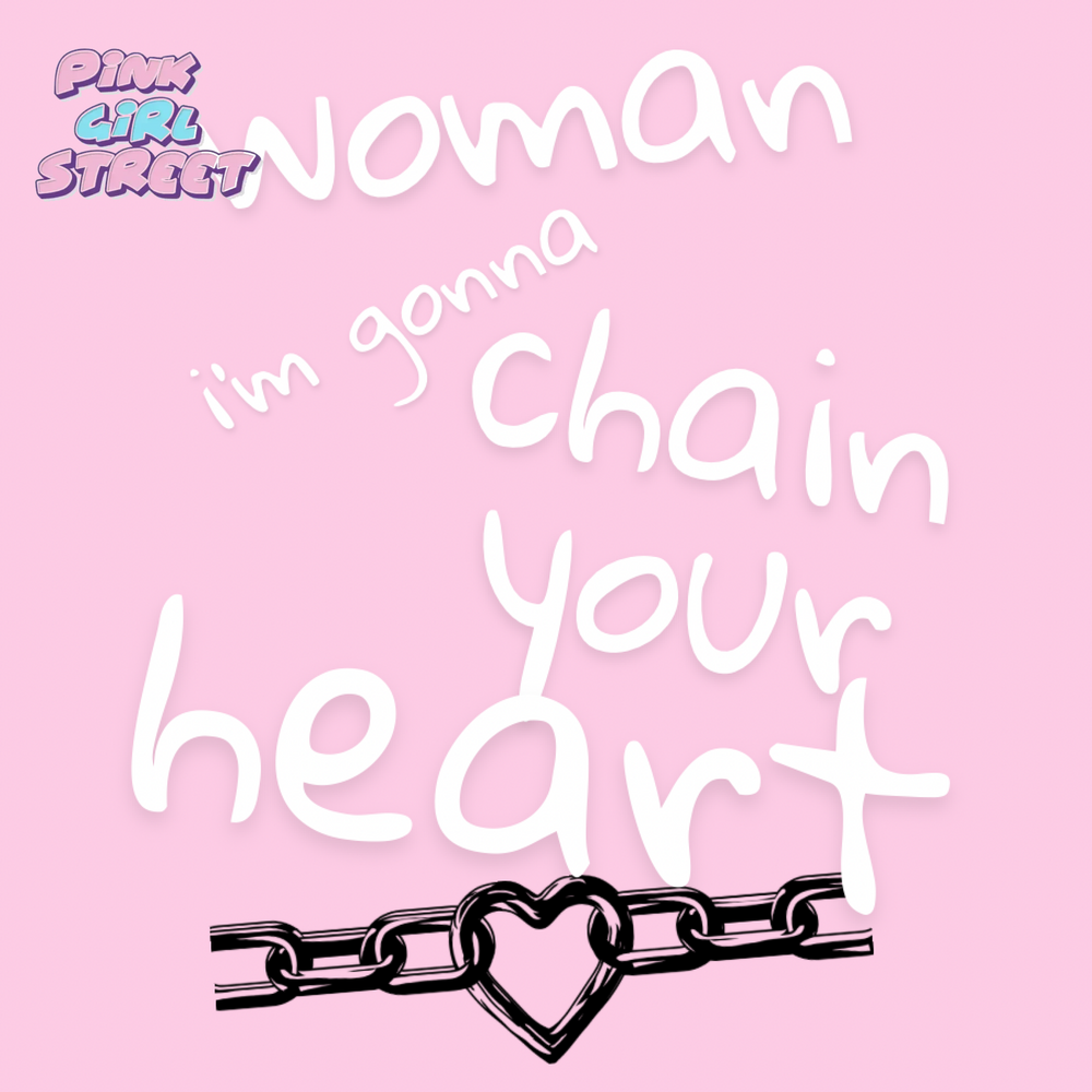 Woman I’m Gonna Chain Your Heart